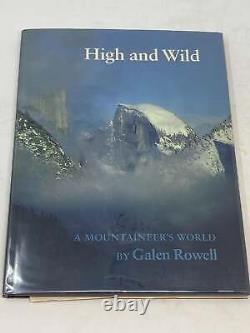 Galen Rowell / HIGH AND WILD A MOUNTAINEER'S WORLD SIGNED 1st Edition 1979