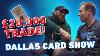 Huge 20 000 Trade At The Dallas Card Show