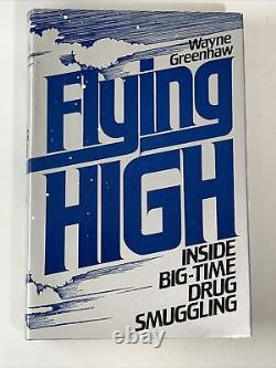 SIGNED FLYING HIGH INSIDE BIG-TIME DRUG SMUGGLING By Wayne Greenhaw HC